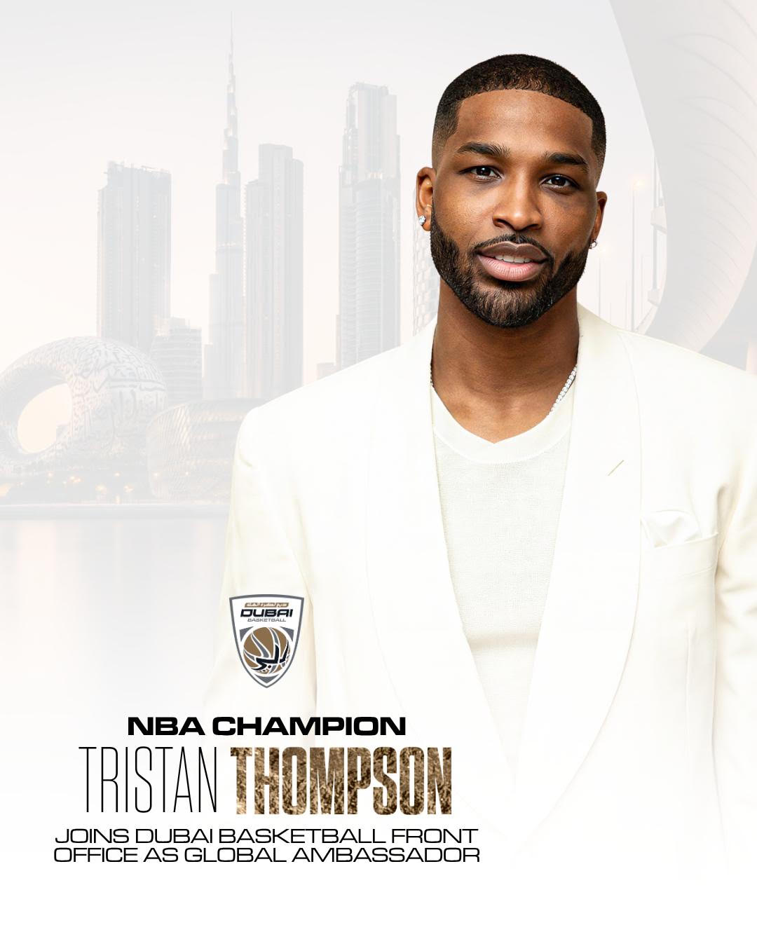 NBA Champion Tristan Thompson Joins Dubai Basketball Front Office as Global Ambassador Tristan Thompson Joins Dubai Basketball Front Office as Global Ambassador