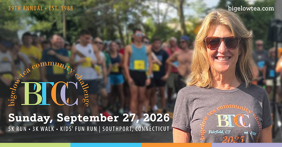 39th Annual Bigelow Tea Community Challenge Returns to Southport, Connecticut on September 27 The 39th annual Bigelow Tea Community Challenge takes place Sunday, September 27, 2026, in Southport, Connecticut. Hosted by family-owned Bigelow Tea, the community fundraiser features a 5K run, 3K walk and kids fun run and supports 21 Connecticut nonprofit organizations. Created by Bigelow Tea in 1988, the annual event has raised more than $2.9 million for Connecticut nonprofits and reflects the Fairfield-based tea company’s longstanding commitment to community involvement and charitable giving.